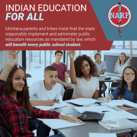 Indian Education for All, Montana parents and tribes insist that the state responsibly implement and administer public education resources as mandated by law, which will benefit every public school student.