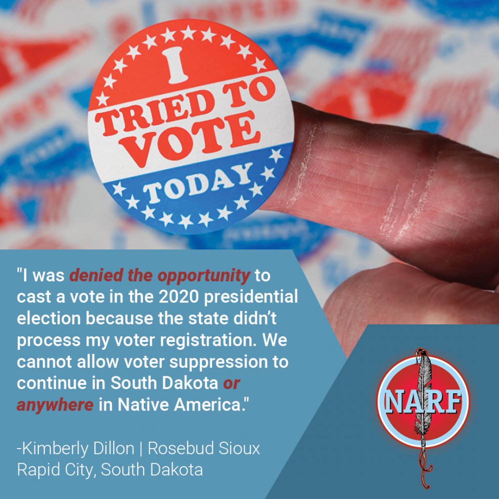 Quote from South Dakota plaintiff: "I was denied the opportunity to cast a vote in the 2020 presidential election because the state didn't process my voter registration. We cannot allow voter suppression to continue in South Dakota or anywhere in Native America." - Kimberly Dillon, Rosebud Sioux, Rapid City, South Dakota