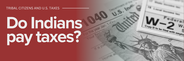 Do Indians pay taxes? Tribal citizens and U.S. Taxes