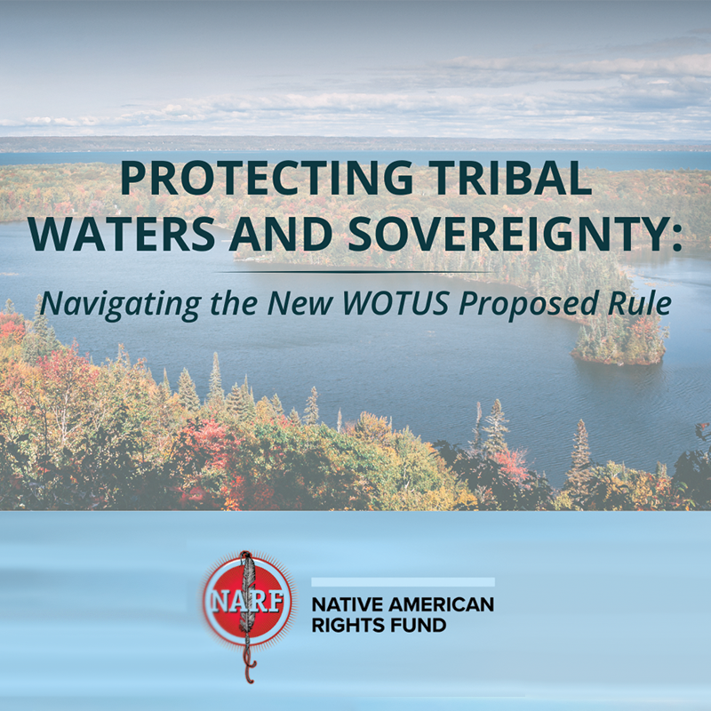 Photo of landscape with river. Text: Protecting Tribal Waters and Sovereignty: Naveigating the New WOTUS Proposed Rule. NARF logo.